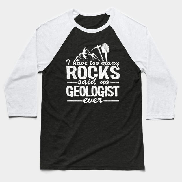 I Have Too Many Rocks Said No Geologist Ever Rock Collector Baseball T-Shirt by Kuehni